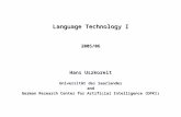 Language Technology I © 2005 Hans Uszkoreit Language Technology I 2005/06 Hans Uszkoreit Universität des Saarlandes and German Research Center for Artificial.