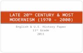 English & U.S. History Paper 11 th Grade 2011 LATE 20 TH CENTURY & MOST MODERNISM (1970 – 2000)