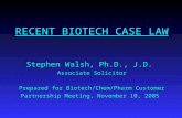 RECENT BIOTECH CASE LAW Stephen Walsh, Ph.D., J.D. Associate Solicitor Prepared for Biotech/Chem/Pharm Customer Partnership Meeting, November 10, 2005.