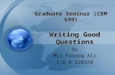 Writing Good Questions By Mir Farooq Ali I.D # 220350 Graduate Seminar (CEM 599)