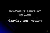 Newton’s Laws of Motion Gravity and Motion. Gravity A force of attraction between objects that is due to their masses. A force of attraction between objects.