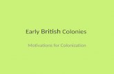 Early British Colonies Motivations for Colonization.
