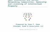 Open Innovation and Social Networking Communities: Ownership and Licensing of Intellectual Property Prepared by Sean F. Kane Principal, Kane & Associates.