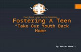 Fostering A Teen “Take Our Youth Back Home” By Ashton Howell.