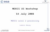 MERIS US Workshop, Silver Springs, 14 th July 2008 MERIS US Workshop 14 July 2008 MERIS Level 2 processing Ludovic Bourg.