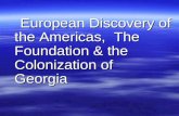 European Discovery of the Americas, The Foundation & the Colonization of Georgia European Discovery of the Americas, The Foundation & the Colonization.