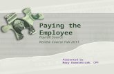 Paying the Employee Payroll Source Review Course Fall 2011 Presented by: Mary Kazmierczak, CPP.