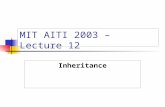 MIT AITI 2003 – Lecture 12 Inheritance. What is Inheritance?  Real World Example: We inherit traits from our mother and father. We also inherit traits.