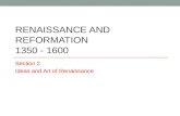 RENAISSANCE AND REFORMATION 1350 - 1600 Section 2 Ideas and Art of Renaissance.