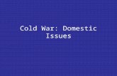 Cold War: Domestic Issues. Fear of Communist Influence In the 1950’s, people were concerned for the security of the U.S. because… –Soviet domination in.
