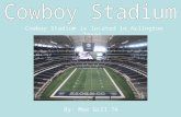 Cowboy Stadium is located in Arlington Texas. By: Max Gill 7A.
