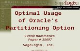 Oracle and Infrastructure Expertise  Optimal Usage of Oracle’s Partitioning Option Frank Bommarito Paper # 35697 SageLogix, Inc.