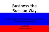 Business the Russian Way By: Noya Achiasaf, Tristan Bravo, Eun Ji Kwon, Mireya Rizo, and Elizabeth Rodriguez English 205 Professor Jackson.