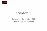 Chapter 6 Company-Centric B2B and E-Procurement. Learning Objectives 1.Describe the B2B field. 2.Describe the major types of B2B models. 3.Discuss the.