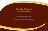 Candy Corner Project Manager: Sukrit Rajpal Financial Analysist: Stephen Nestor Promotional Strategist: Sujaay Jaganathan Business Proposal.