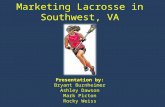 Marketing Lacrosse in Southwest, VA Presentation by: Bryant Burnheimer Ashley Dawson Mark Picton Rocky Weiss.