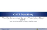 CSTS Data Entry The Cardiovascular Surgery Translation Study (CSTS) JHU Armstrong Institute for Patient Safety & Quality.