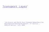 Transport Layer * * Jim Kurose and Keith Ross “Computer Networking: A Top Down Approach Featuring the Internet”, 3 rd edition., Addison-Wesley, July 2004.