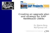 © 2006 Wellesley Information Services. All rights reserved. Creating an upgrade plan and strategy for SAP NetWeaver 2004s Dr. Bjarne Berg MyITgroup Ltd.