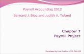 CHAPTER 5 Chapter 7 Payroll Project Developed by Lisa Swallow, CPA CMA MS Payroll Accounting 2012 Bernard J. Bieg and Judith A. Toland.