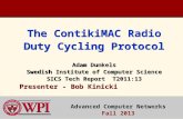 The ContikiMAC Radio Duty Cycling Protocol Presenter - Bob Kinicki The ContikiMAC Radio Duty Cycling Protocol Adam Dunkels Swedish Institute of Computer.