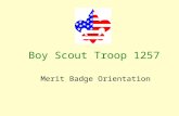 Boy Scout Troop 1257 Merit Badge Orientation. Scout Buddy System Purpose of the Merit Badge Program The Merit Badge Process The Role of the Counselor.