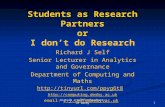 Richard J Self - University of Derby 1 Students as Research Partners or I don’t do Research Richard J Self Senior Lecturer in Analytics and Governance.