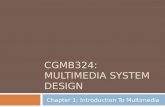 CGMB324: MULTIMEDIA SYSTEM DESIGN Chapter 1: Introduction To Multimedia.