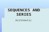 SEQUENCES AND SERIES Arithmetic. Definition A series is an indicated sum of the terms of a sequence.  Finite Sequence: 2, 6, 10, 14  Finite Series:2.