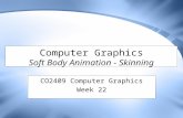 Computer Graphics Soft Body Animation - Skinning CO2409 Computer Graphics Week 22