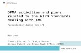 Www.dpma.de DPMA activities and plans related to the WIPO Standards dealing with XML Presentation during CWS 4/1 May 2014 Thomas Plarre; Dr. Katja Brabec.