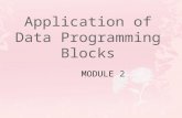 Application of Data Programming Blocks. Objectives  Understand the use of data programming blocks and their applications  Understand the basic logic.
