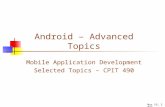 Android – Advanced Topics Mobile Application Development Selected Topics – CPIT 490 21-Oct-15.