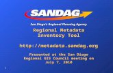 1 San Diego’s Regional Planning Agency Regional Metadata Inventory Tool  Presented at the San Diego Regional GIS Council meeting.