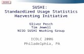 SUSHI SUSHI: Standardized Usage Statistics Harvesting Initiative Oliver Pesch Tim Jewell NISO SUSHI Working Group ICOLC 2006 Philadelphia, PA.