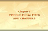 Chapter 5 VISCOUS FLOW: PIPES AND CHANNELS. In Chapter 3 the fluid was considered frictionless, or in some cases losses were assumed or computed without.