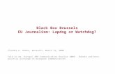 Black Box Brussels EU Journalism: Lapdog or Watchdog? Claudia K. Huber, Brussels, March 19, 2009 Talk to me, Europe! AER Communication Atelier 2009 - Debate.
