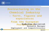 Restructuring in the Chemical Industry – facts, figures and experiences from the European Perspective Radosław Owczarzak Research Manager Employment and.