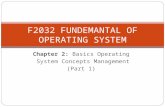 Chapter 2: Basics Operating System Concepts Management (Part 1) F2032 FUNDEMANTAL OF OPERATING SYSTEM.