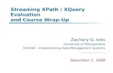Streaming XPath / XQuery Evaluation and Course Wrap-Up Zachary G. Ives University of Pennsylvania CIS 650 – Implementing Data Management Systems December.