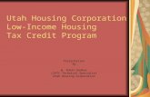 Utah Housing Corporation Low-Income Housing Tax Credit Program Presentation By W. Robin Kemker LIHTC Technical Specialist Utah Housing Corporation.