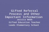 Gifted Referral Process and Other Important Information Jessica Webb Gifted Education Teacher Leeds Elementary School.