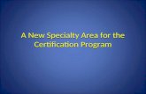A New Specialty Area for the Certification Program.