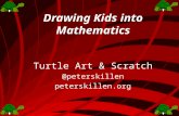 Drawing Kids into Mathematics Turtle Art & Scratch @peterskillen peterskillen.org.