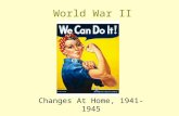 World War II Changes At Home, 1941-1945 U. S. Entry into War Response to Japanese gamble at Pearl Harbor Germany and Italy declare war on the U. S. on.