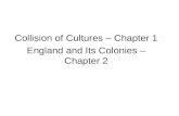 Collision of Cultures – Chapter 1 England and Its Colonies – Chapter 2.