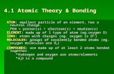 4.1 Atomic Theory & Bonding ATOM: smallest particle of an element, has a neutral charge. PEN = proton(s) + electron(s) + neutron(s) ELEMENT: made up of.