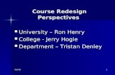 0317081 Course Redesign Perspectives Course Redesign Perspectives University – Ron Henry University – Ron Henry College - Jerry Hogle College - Jerry Hogle.