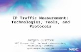 IP Traffic Measurement: Technologies, Tools, and Protocols Jürgen Quittek NEC Europe Ltd., Network Laboratories, Heidelberg, Germany quittek@ccrle.nec.de.