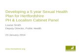Www.hertsdirect.org Developing a 5 year Sexual Health Plan for Hertfordshire PH & Localism Cabinet Panel Louise Smith Deputy Director, Public Health 23.